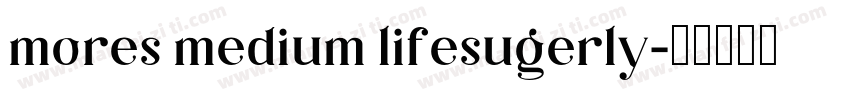 mores medium lifesugerly字体转换